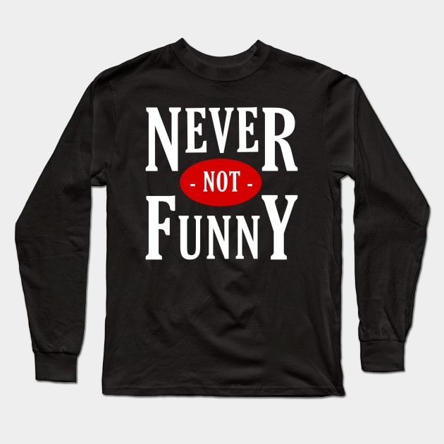 Never not funny Long Sleeve T-Shirt by JustForKaya97